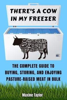 Paperback There's a Cow in My Freezer: The Complete Guide to Buying, Storing, and Enjoying Pasture-Raised Meat in Bulk Book