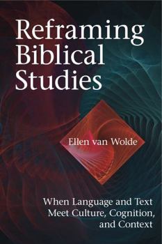 Hardcover Reframing Biblical Studies: When Language and Text Meet Culture, Cognition, and Context Book