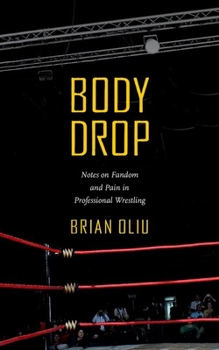 Paperback Body Drop: Notes on Fandom and Pain in Professional Wrestling Book