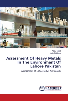 Paperback Assessment Of Heavy Metals In The Environment Of Lahore Pakistan Book