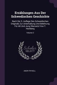 Erzählungen Aus Der Schwedischen Geschichte: Nach Der 5. Auflage Des Schwedischen Originals Zur Unterhaltung Und Belehrung Für Alt Und Jung Übersetzt Von T. Homberg; Volume 2
