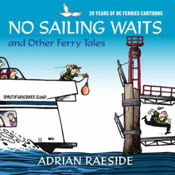 Paperback No Sailing Waits and Other Ferry Tales: 30 Years of BC Ferries Cartoons Book