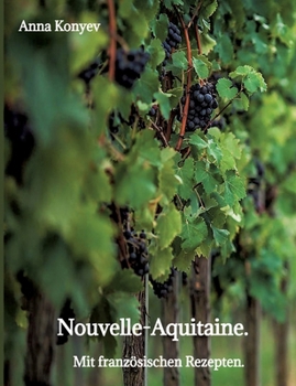 Nouvelle-Aquitaine.: Mit französischen Rezepten. (German Edition)