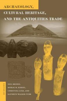 Archaeology, Cultural Heritage, and the Antiquities Trade (Cultural Heritage Studies) - Book  of the Cultural Heritage Studies
