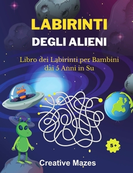 Paperback Labirinti Degli Alieni: Libro dei Labirinti per Bambini dai 5 Anni in Su. Alien Mazes (Italian Version) [Italian] Book