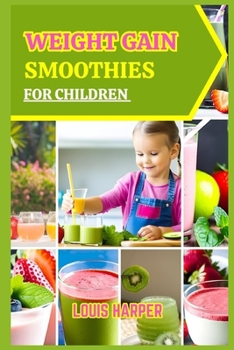 Paperback Weight gain smoothies for children: Delicious and Nutritious Recipes to Support Healthy Growth Book