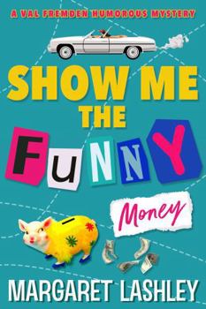 Show Me the Funny Money (A Val Fremden Humorous Mystery)