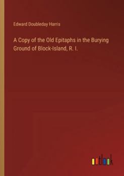 Paperback A Copy of the Old Epitaphs in the Burying Ground of Block-Island, R. I. Book