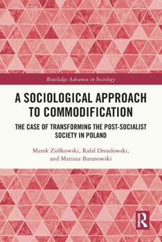 Paperback A Sociological Approach to Commodification: The Case of Transforming the Post-Socialist Society in Poland Book