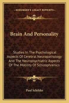 Brain and Personality: Studies in the Psychological Aspects of Cerebral Neuropathology and the Neuropsychiatric Aspects of the Motility of Sc