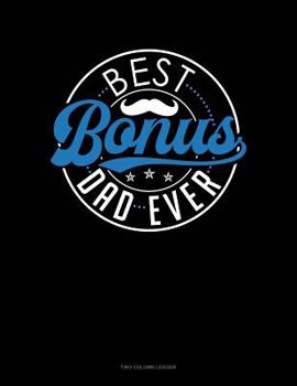 Paperback Best Bonus Dad Ever: Two Column Ledger Book