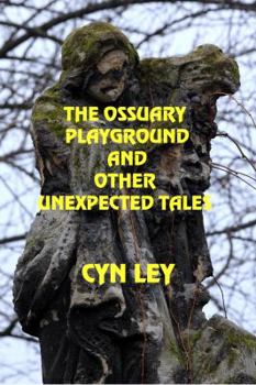 Paperback The Ossuary Playground and Other Unexpected Tales Book