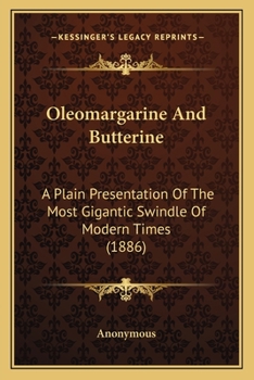 Paperback Oleomargarine And Butterine: A Plain Presentation Of The Most Gigantic Swindle Of Modern Times (1886) Book