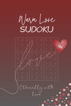 Paperback Warm Love - Sudoku (100 Eternally with Love) Puzzles: Gift for All Occassions, Birthday, Valentines Day, Thank You, Wedding, Thinking of You, Get Well Book