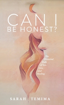 Paperback Can I Be Honest?: The Distorted Path of Sex, Lies, and Healing Book