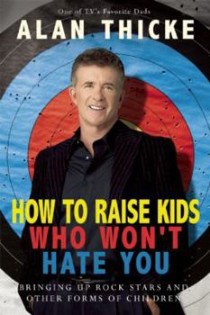 Paperback How to Raise Kids Who Won't Hate You: Bringing Up Rockstars and Other Forms of Children Book