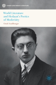 World Literature and Hedayat’s Poetics of Modernity (Canon and World Literature)