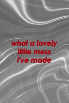 What A Lovely Little Mess I've Made: Notebook Journal Composition Blank Lined Diary Notepad 120 Pages Paperback Gray Aqua Chaos