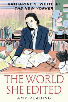 Hardcover The World She Edited: Katharine S. White at the New Yorker Book