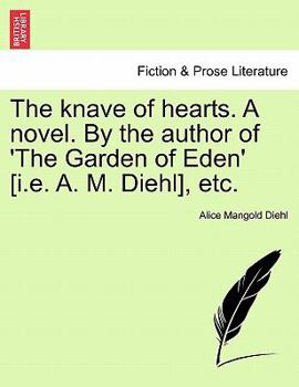 The knave of hearts. A novel. By the author of 'The Garden of Eden' [i.e. A. M. Diehl], etc.