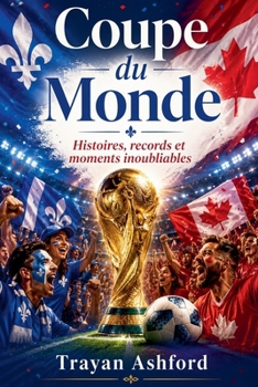 Coupe du Monde Histoires, records et moments inoubliables (French Edition)