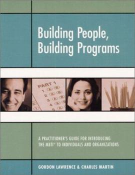 Paperback Building People, Building Programs: A Practitioner's Guide for Introducing the Myers- Briggs Type Indicator to Individuals and Organizations Book