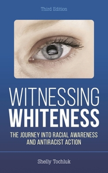Paperback Witnessing Whiteness: The Journey into Racial Awareness and Antiracist Action Book