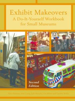 Paperback Exhibit Makeovers: A Do-It-Yourself Workbook for Small Museums Book