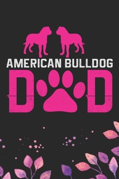 Paperback American Bulldog Dad: Cool American Bulldog Dog Journal Notebook - American Bulldog Puppy Lover Gifts - Funny American Bulldog Dog Notebook Book