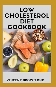 Paperback Low Cholesterol Diet Cookbook: The Ultimate Guide To Nutritional Recipes Which Help You Improve Heart Health Book