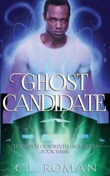 Ghost Candidate - Book #3 of the Witch of Forsythe High