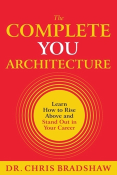 Paperback The Complete You Architecture: Learn How to Rise Above and Stand Out in Your Career Book