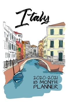 Paperback Italy 2020 - 2021 18 Month Planner: Romantic Italian Travel Dreams Venice - Rome Florence Naples Milan - Wine Art Food - January June - Daily Organize Book