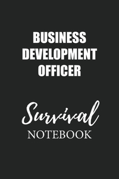 Business Development Officer Survival Notebook: Small Undated Weekly Planner for Work and Personal Everyday Use Habit Tracker Password Logbook Music Review Playlist Diary Journal