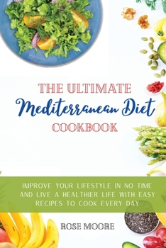 Paperback The Ultimate Mediterranean Diet Cookbook: Improve your Lifestyle in no time and live a Healthier Life with Easy Recipes to cook every day Book