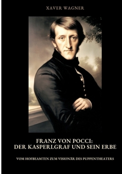 Franz von Pocci: Der Kasperlgraf und sein Erbe: Vom Hofbeamten zum Visionär des Puppentheaters (German Edition)