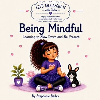 Being Mindful: Learning to Slow Down and Be Present (Let’s Talk About It with Chloe)