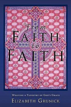 From Faith to Faith: Weaving a Tapestry of God's Grace