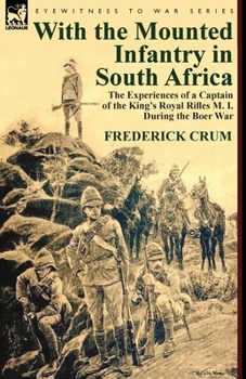 With the Mounted Infantry in South Africa: Being Side-Lights on the Boer Campaign, 1899-1902 - Primary Source Edition
