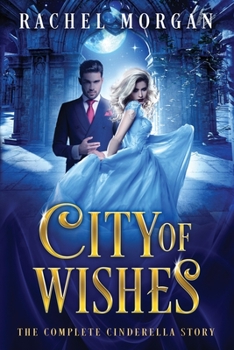 City of Wishes: The Complete Cinderella Story - Book  of the City of Wishes