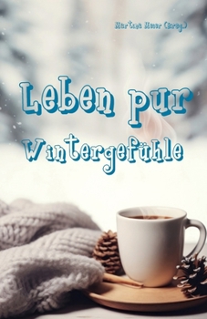 Leben pur - Wintergefühle: Für unterhaltsame Lesestunden an kalten Tagen - Ferienbuch und passende Urlaubslektüre (German Edition)