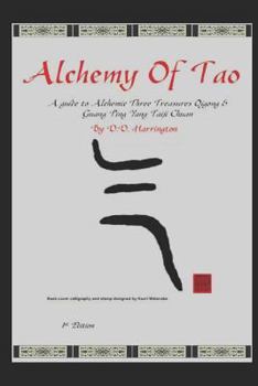 Alchemy of Tao: A guide to Alchemic Three Treasures Qigong & Guang Ping Yang Taiji Chuan