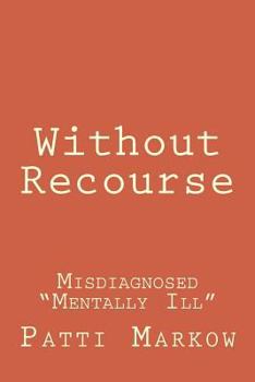 Paperback Without Recourse: Misdiagnosed "Mentally Ill" Book