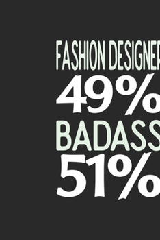 Fashion Designer 49 % BADASS 51 %: Fashion Designer Notebook | Fashion Designer Journal | 110 SKETCH  Paper Pages | 6 x 9 | Handlettering | Logbook