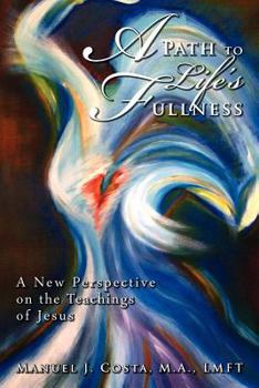 Paperback A Path to Life's Fullness: A New Perspective on the Teachings of Jesus Book