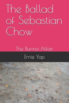 Paperback The Ballad of Sebastian Chow: The Burma Affair Book