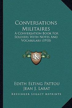 Conversations Militaires: A Conversation Book For Soldiers With Notes And Vocabulary