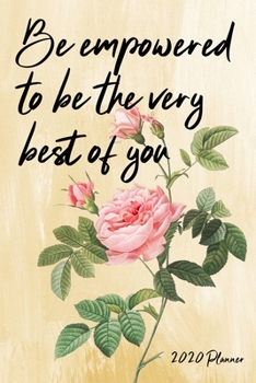 Be empowered to be the very best of you: Monthly And Weekly Agenda Schedule Organizer Planner With Spread Views Calendar To-do List Goals Holiday ... Notes Pages Blossoming Pink Rose Design Cover