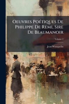 Paperback Oeuvres Poétiques De Philippe De Remi, Sire De Beaumanoir; Volume 2 [French] Book