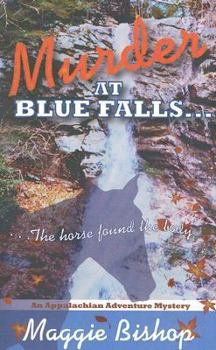 Murder at Blue Falls: The horse found the body. - Book #1 of the Appalachian Adventure Mystery